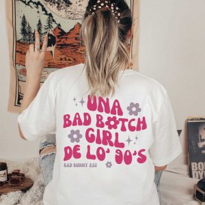 Una Bad Bitch Girl De Lo 90 Shirt La Corriente Bad Bunny Gifts for Her 1