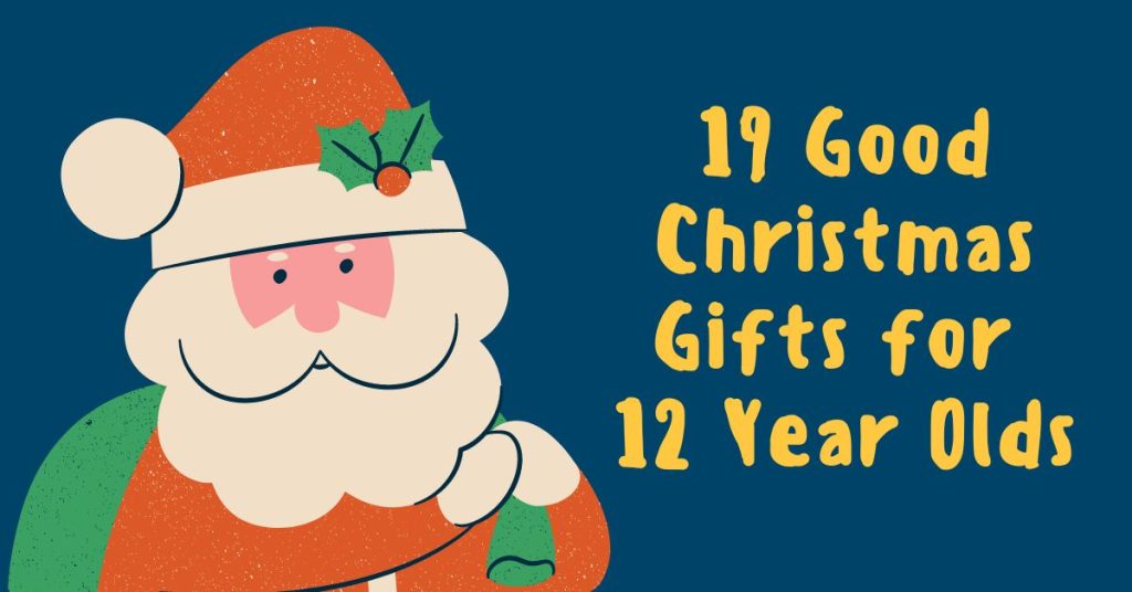 19 Good Christmas Gifts for 12 Year Olds