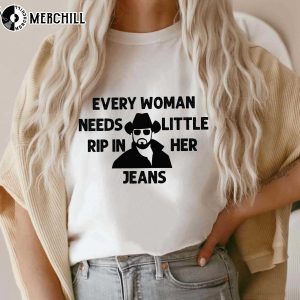 Every Woman Needs A Little Rip In Her Jeans Rip Yellowstone T Shirts Gifts for Yellowstone Fans