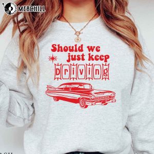 Should We Just Keep Driving Shirt Harry Styles Inspired Gifts