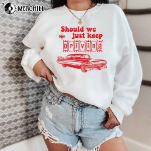 Should We Just Keep Driving Shirt Harry Styles Inspired Gifts 4