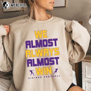 We Almost Always Almost Win Minnesota Vikings Long Sleeve Shirt Gifts for Vikings Fans 2