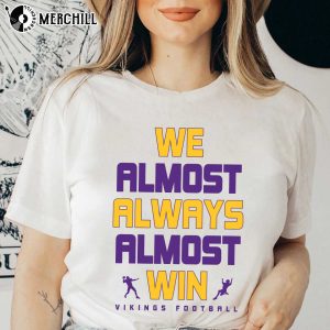 We Almost Always Almost Win Minnesota Vikings Long Sleeve Shirt Gifts for Vikings Fans 3