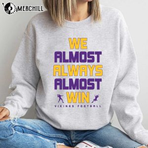 We Almost Always Almost Win Minnesota Vikings Long Sleeve Shirt Gifts for Vikings Fans