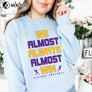 We Almost Always Almost Win Minnesota Vikings Long Sleeve Shirt Gifts for Vikings Fans 4