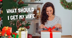 What Should I Get My Wife For Christmas?