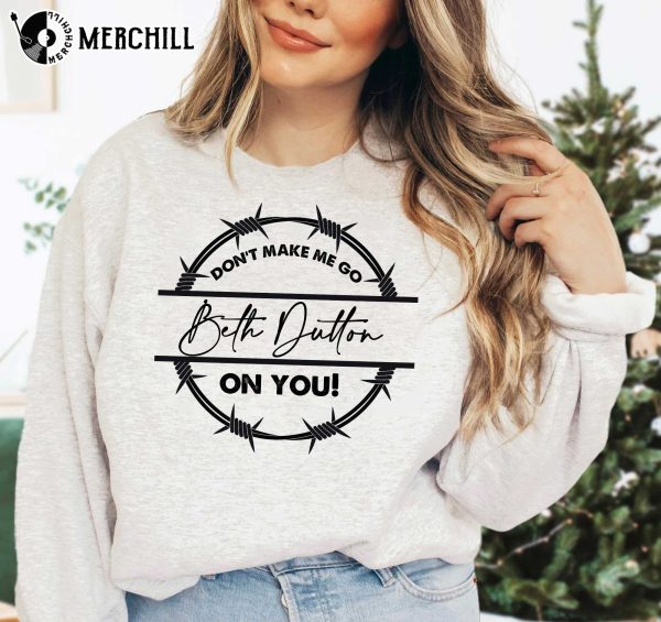 Don’t Make Me Go Beth Dutton On You Yellowstone Shirt Beth Dutton