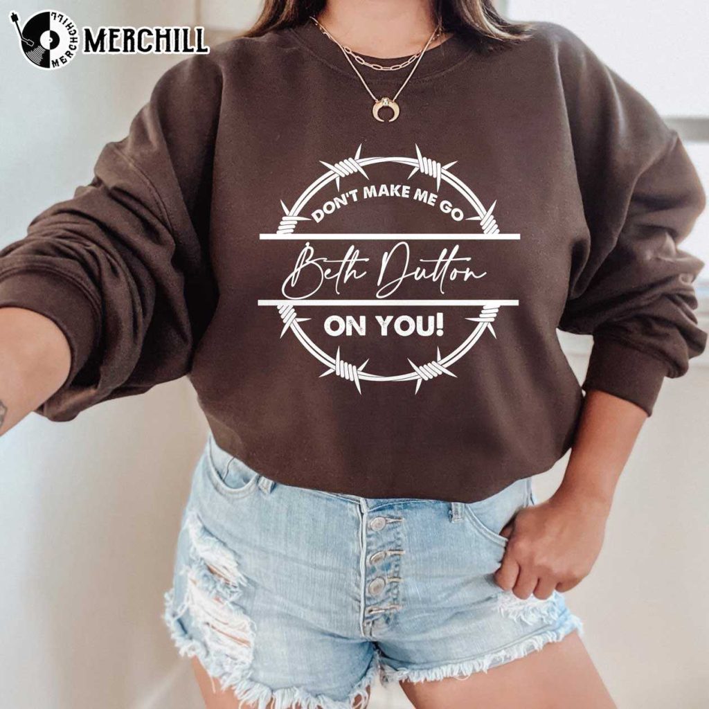 Don't Make Me Go Beth Dutton On You Yellowstone Shirt Beth Dutton ...