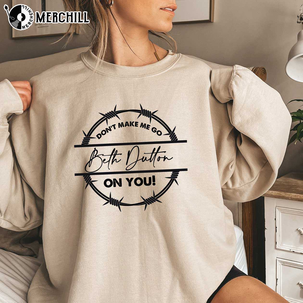 Don't Make Me Go Beth Dutton On You Yellowstone Shirt Beth Dutton - Happy  Place for Music Lovers