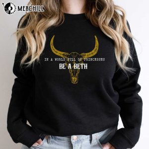 In A World Full of Princesses Be a Beth Dutton Yellowstone Beth T Shirts