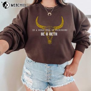 In A World Full of Princesses Be a Beth Dutton Yellowstone Beth T Shirts 4