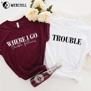 Where I Go Trouble Follows Hoodie Matching Couples Valentines Day Shirts -  Happy Place for Music Lovers