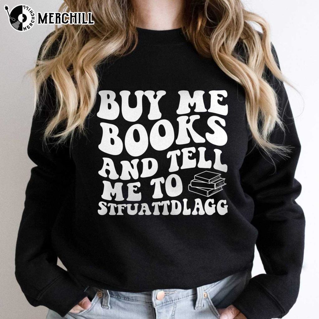 Buy Me Books And Tell Me To STFUATTDLAGG Sweatshirt Bookish Gift ...