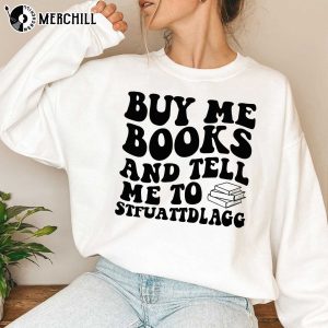Buy Me Books And Tell Me To STFUATTDLAGG Sweatshirt Bookish Gift