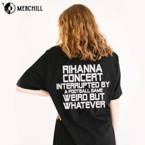 Rihanna Concert Interrupted By A Football Game Shirt Printed 2 Sides Rihanna Super Bowl 3