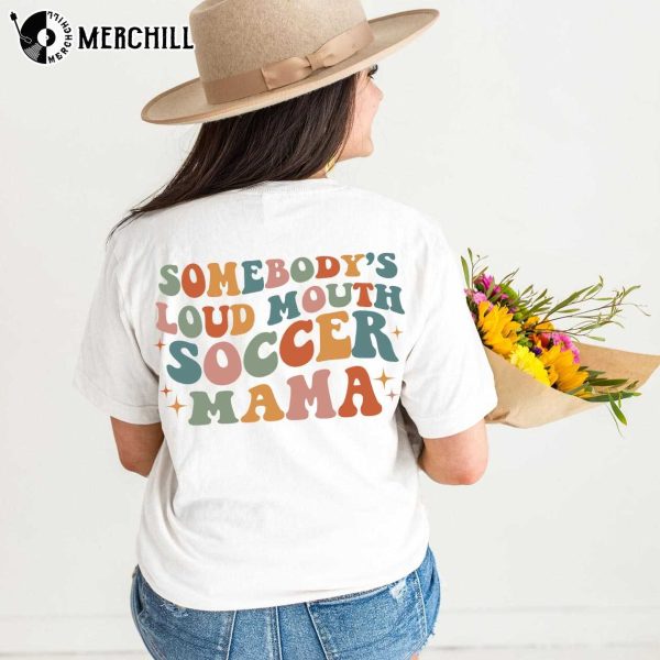 Somebodys Loud Mouth Soccer Mama Soccer Mom Shirt