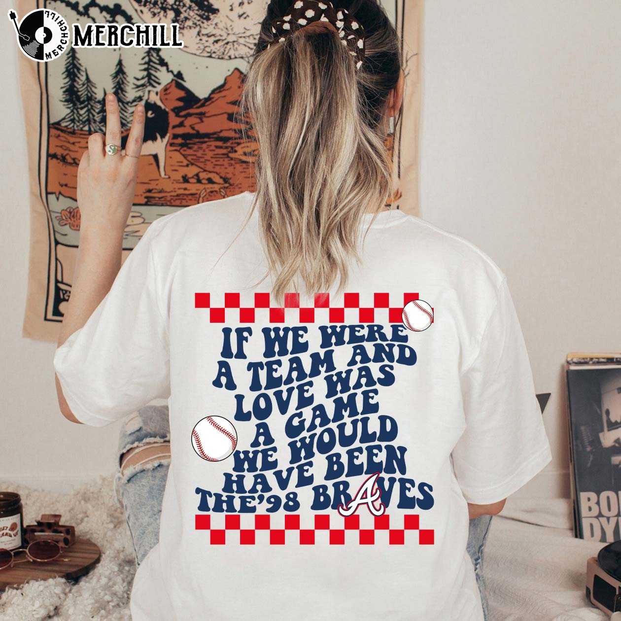 98 Braves Song Shirt If We Were A Team Love Was A Game - Shibtee Clothing