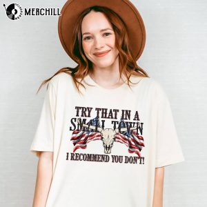 Try That In A Small Town I Stand Country Song Lyric Shirt 3