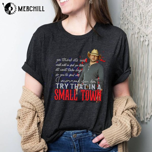 Try That In A Small Town Shirt Jason Aldean Country Music Lyrics