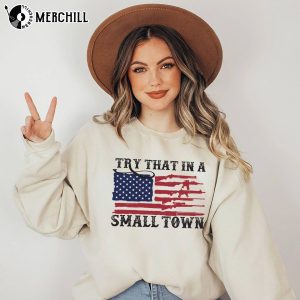 Try That In a Small Town Sweatshirt Country Boy Gifts 4