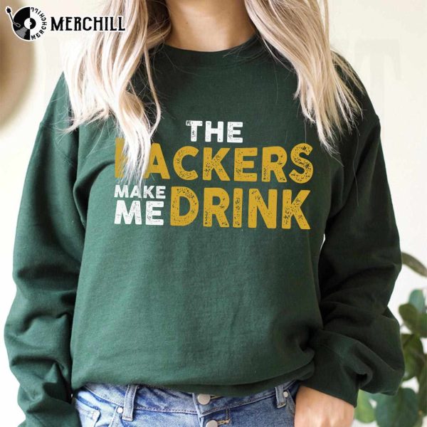 Green Bay Football Packers Make Me Drink Funny Sarcastic Fan Shirt