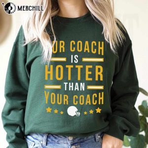 Green Bay Wisconsin Football Shirt Our Coach is Hotter Than Your Coach Shirt 4