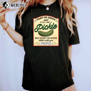 Paint Me Green and Call Me a Pickle Shirt Canned Pickles Sweatshirt 3