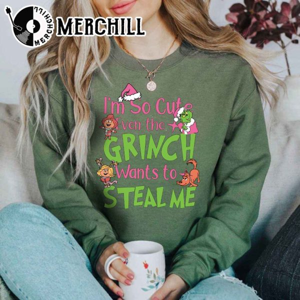 I’m So Cute Even the Grinch Wants to Steal Me Christmas Funny Sweatshirt