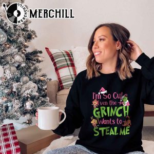 Im So Cute Even the Grinch Wants to Steal Me Christmas Funny Sweatshirt 4