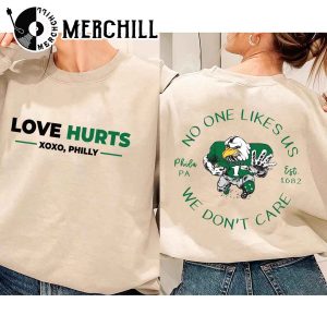 Love Hurts No One Like Us We Don’t Care Eagles Football Sweatshirt