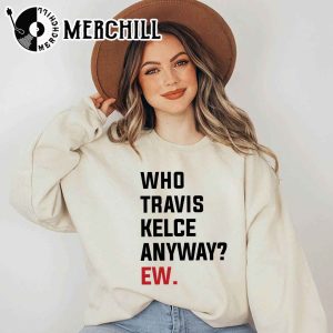 Who Travis Kelce Anyway Ew Shirt Travis and Taylor 3