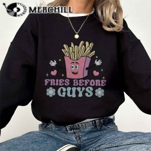 Fries Before Guys Sweatshirt Funny Valentine Shirt for Her 2