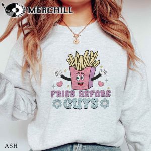 Fries Before Guys Sweatshirt Funny Valentine Shirt for Her 4