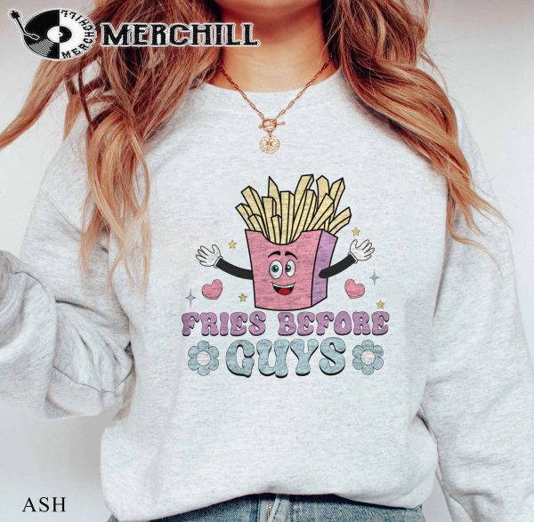 Fries Before Guys Sweatshirt Funny Valentine Shirt for Her