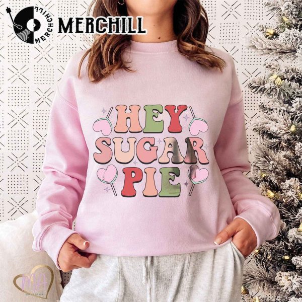 Hey Sugar Pie Sweatshirt Funny Valentine’s Day Shirt