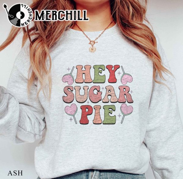 Hey Sugar Pie Sweatshirt Funny Valentine’s Day Shirt