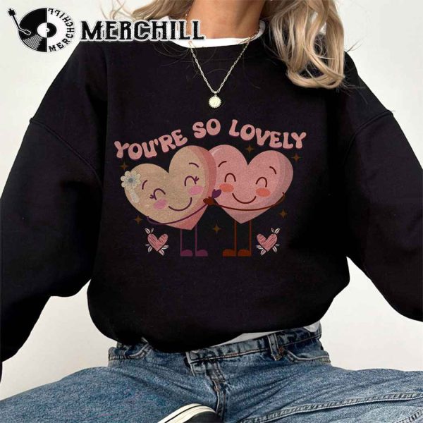 You’re So Lovely Sweatshirt Cute Heart Valentine Gift