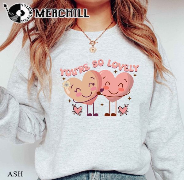 You’re So Lovely Sweatshirt Cute Heart Valentine Gift