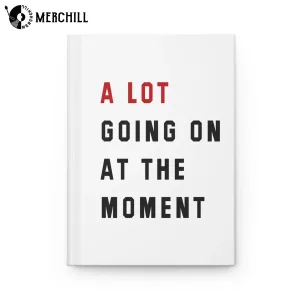 A Lot Going On At The Moment Hardcover Journal Notebook Swiftie Fan Gift A Lot Going On At The Moment Hardcover Journal Notebook Swiftie Fan Gift