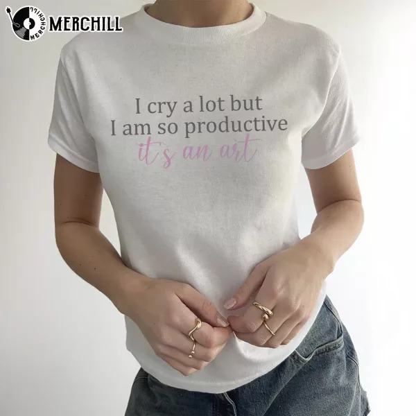 I Cry A lot But I Am So Productive Shirt TTPD Album Gift