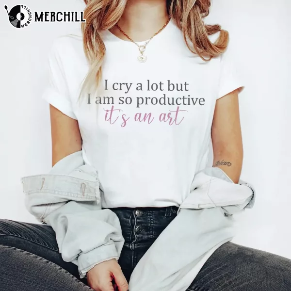 I Cry A lot But I Am So Productive Shirt TTPD Album Gift