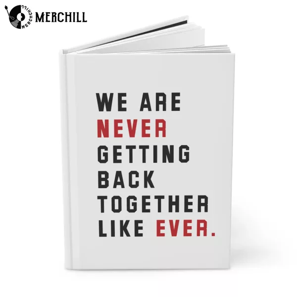 We Are Never Getting Back Together Like Ever Notebook Hardcover Journal Swiftie Gift