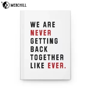 We Are Never Getting Back Together Like Ever Notebook Hardcover Journal Swiftie Gift