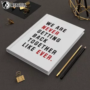 We Are Never Getting Back Together Like Ever Notebook Hardcover Journal Swiftie Gift 6
