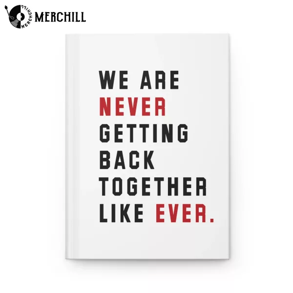 We Are Never Getting Back Together Like Ever Notebook Hardcover Journal Swiftie Gift