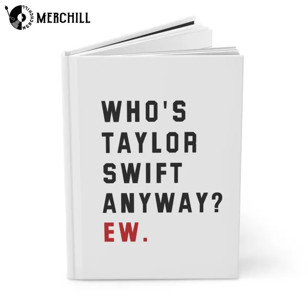 Who’s Taylor Swift Anyway Ew Notebook Hardcover Journal Swiftie Gift