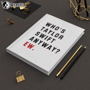 Whos Taylor Swift Anyway Ew Notebook Hardcover Journal Swiftie Gift 6