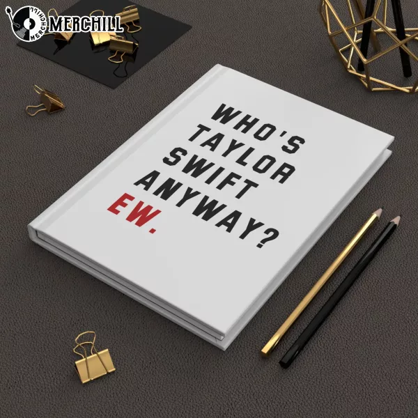 Who’s Taylor Swift Anyway Ew Notebook Hardcover Journal Swiftie Gift