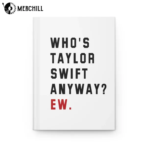 Who’s Taylor Swift Anyway Ew Notebook Hardcover Journal Swiftie Gift