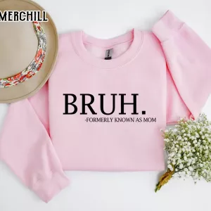 Bruh Formerly Known as Mom Sweatshirt Gift Ideas for Mum